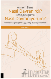 Çocuğuma Nasıl Davranıyorum? Annelerin Algıladığı ve Uyguladığı Ebeveynlik Stilleri