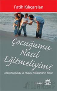 Çocuğumu Nasıl Eğitmeliyim?