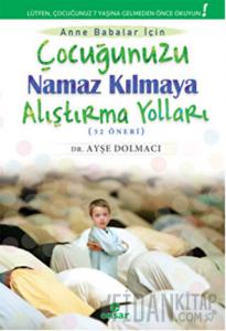 Çocuğunuzu Namaz Kılmaya Alıştırma Yolları (52 Öneri)