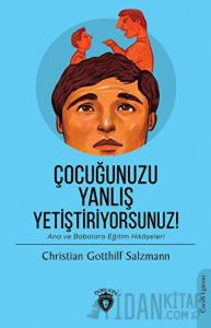 Çocuğunuzu Yanlış Yetiştiriyorsunuz!