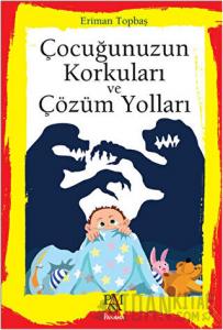 Çocuğunuzun Korkuları ve Çözüm Yolları