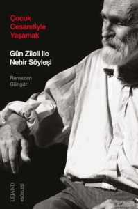 Çocuk Cesaretiyle Yaşamak: Gün Zileli ile Nehir Söyleşi