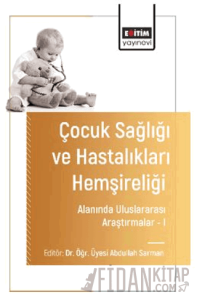 Çocuk Sağlığı ve Hastalıkları Hemşireliği Alanında Uluslararası Araştırmalar – I