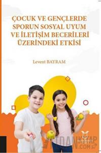 Çocuk ve Gençlerde Sporun Sosyal Uyum ve İletişim Becerileri Üzerindeki Etkisi