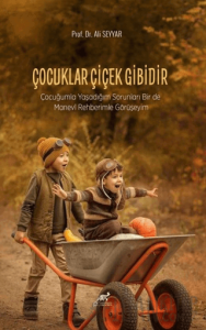 Çocuklar Çiçek Gibidir/Çocuğumla Yaşadığım Sorunları Birde Manevi Rehberimle Görüşeyim