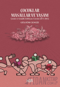 Çocuklar Masallar ve Yaşam/ Çocuk ve Gençlik Edebiyatı Üzerine (1871-2015)