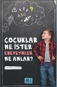 Çocuklar Ne İster Ebevenler Ne Anlar?
