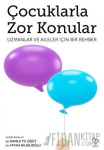 Çocuklarla Zor Konular - Uzmanlar ve Aileler İçin Bir Rehber
