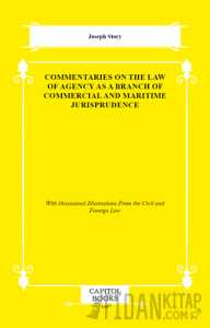 Commentaries on the Law of Agency as a Branch of Commercial and Maritime Jurisprudence