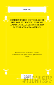 Commentaries on the Law of Bills of Exchange, Foreign and Inland, as Administered in England and America