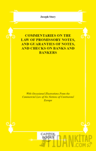Commentaries on the Law of Promissory Notes, and Guaranties of Notes, and Checks on Banks and Bankers