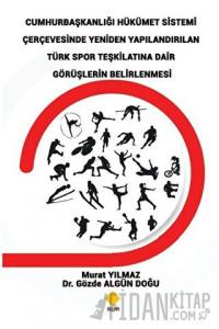 Cumhurbaşkanlığı Hükümet Sistemi Çerçevesinde Yeniden Yapılandırılan Türk Spor Teşkilatına Dair Görüşlerin Belirlenmesi