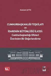 Cumhurbaşkanlığı Teşkilatı ve İdarenin Bütünlüğü İlkesi: Cumhurbaşkanlığı Ofisleri Üzerinden Bir Değerlendirme