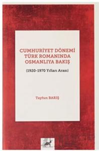 Cumhuriyet Dönemi Türk Romanında Osmanlıya Bakış (1920-1970 Yılları Arası) (Ciltli)