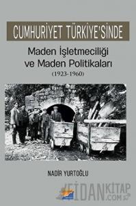Cumhuriyet Türkiye'sinde Maden İşleteciliği ve Maden Politikaları (1923 - 1960)