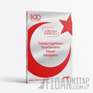 Cumhuriyetimizi Yüceltenlerin Hayat Hikayeleri