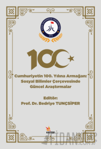 Cumhuriyetin 100. Yılına Armağan - Sosyal Bilimler Çerçevesinde Güncel Araştırmalar