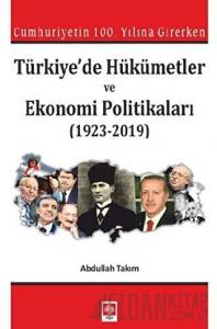 Cumhuriyetin 100. Yılına Girerken Türkiye'de Hükümetler ve Ekonomi Politikaları (1923-2019)