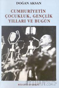 Cumhuriyetin Çocukluk, Gençlik Yılları ve Bugün