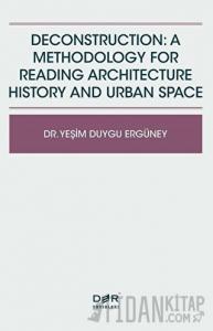 Deconstruction: A Methodology For Reading Architecture History and Urban Space