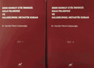 Dede Korkut Etik İndeksi: Halk Felsefesi ve Halkbilimsel Metaetik Kuram Cilt 1- Cilt 2