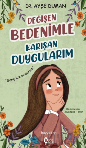 Değişen Bedenimle Karışan Duygularım