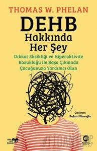 DEHB Hakkında Her Şey: Dikkat Eksikliği ve Hiperaktivite Bozukluğu ile Başa Çıkmada Çocuğunuza Yardımcı Olun