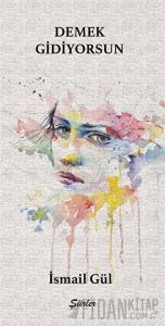 Demek Gidiyorsun - Şiirler