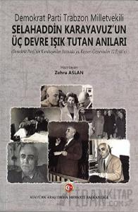 Demokrat Parti Trabzon Milletvekili Selahaddin Karayavuz'un Üç Devre Işık Tutan Anıları