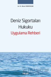 Deniz Sigortaları Hukuku Uygulama Rehberi (Ciltli)