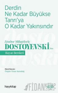 Derdin Ne Kadar Büyükse Tanrı’ya O Kadar Yakınsındır - Fyodor Mihayloviç Dostoyevski‘Den Hayat Dersleri
