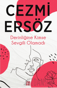 Derinliğine Kimse Sevgili Olamadı