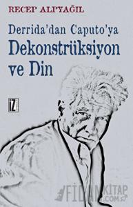 Derrida’dan Caputo’ya Dekonstrüksiyon ve Din
