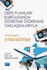 Ders Planları Kurgusunda Öğretme Öğrenme Yaklaşımlarıyla Uygulamalı STEM Eğitimi