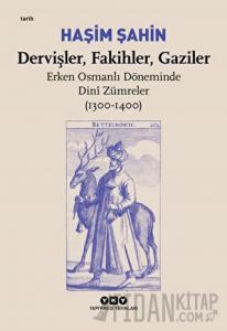 Dervişler, Fakihler, Gaziler - Erken Osmanlı Döneminde Dini Zümreler (1300-1400)