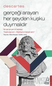 Descartes - Gerçeği Arayan Her Şeyden Kuşku Duymalıdır