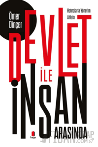 Devlet İle İnsan Arasında (Hatıralarla Yönetim Ahlakı)