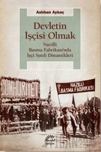 Devletin İşçisi Olmak: Nazilli Basma Fabrikası’nda İşçi Sınıfı Dinamikleri