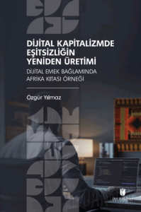 Dijital Kapitalizmde Eşitsizliğin Yeniden Üretimi: Dijital Emek Bağlamında Afrika Kıtası Örneği