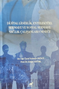 Dijital Liderlik, Entelektüel Sermaye ve Sosyal Sermaye: Sağlık Çalışanları Örneği