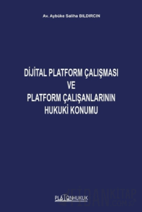 Dijital Platform Çalışması ve Platform Çalışanlarının Hukuki Konumu