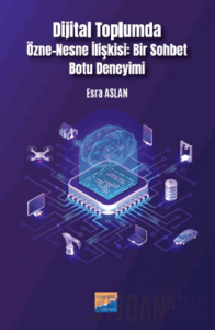 Dijital Toplumda Özne-Nesne İlişkisi Bir Sohbet Botu Deneyimi