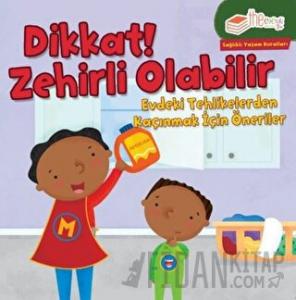 Dikkat! Zehirli Olabilir