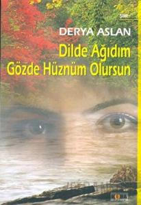 Dilde Ağıdım Gözde Hüznüm Olursun