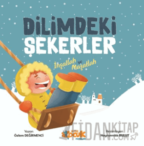 Dilimdeki Şekerler İnşallah ve Maşallah
