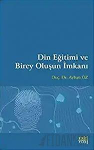 Din Eğitimi ve Birey Oluşun İmkanı