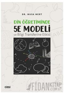 Din Öğretiminde 5E Modeli ve Bilgi Transferine Etkisi