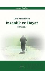 Dini Pencereden İnsanlık ve Hayat Serüveni