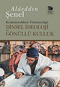 Dinsel İdeoloji ve Gönüllü Kulluk Kenttanrıcılıktan Tektanrıcılığa