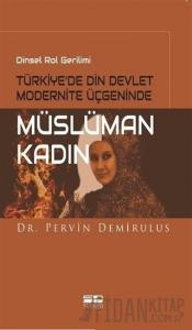 Dinsel Rol Gerilimi Türkiye’de Din Devlet Modernite Üçgeninde Müslüman Kadın